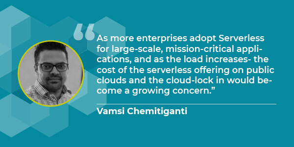 Quote from Vamsi Chemitiganti on serverless concerns, reflecting the need for Kubernetes-based FaaS to address cloud-lock