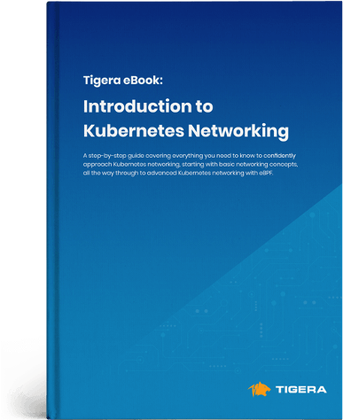 Cover of Tigera's 'Introduction to Kubernetes Networking' eBook. Learn basic to advanced networking concepts