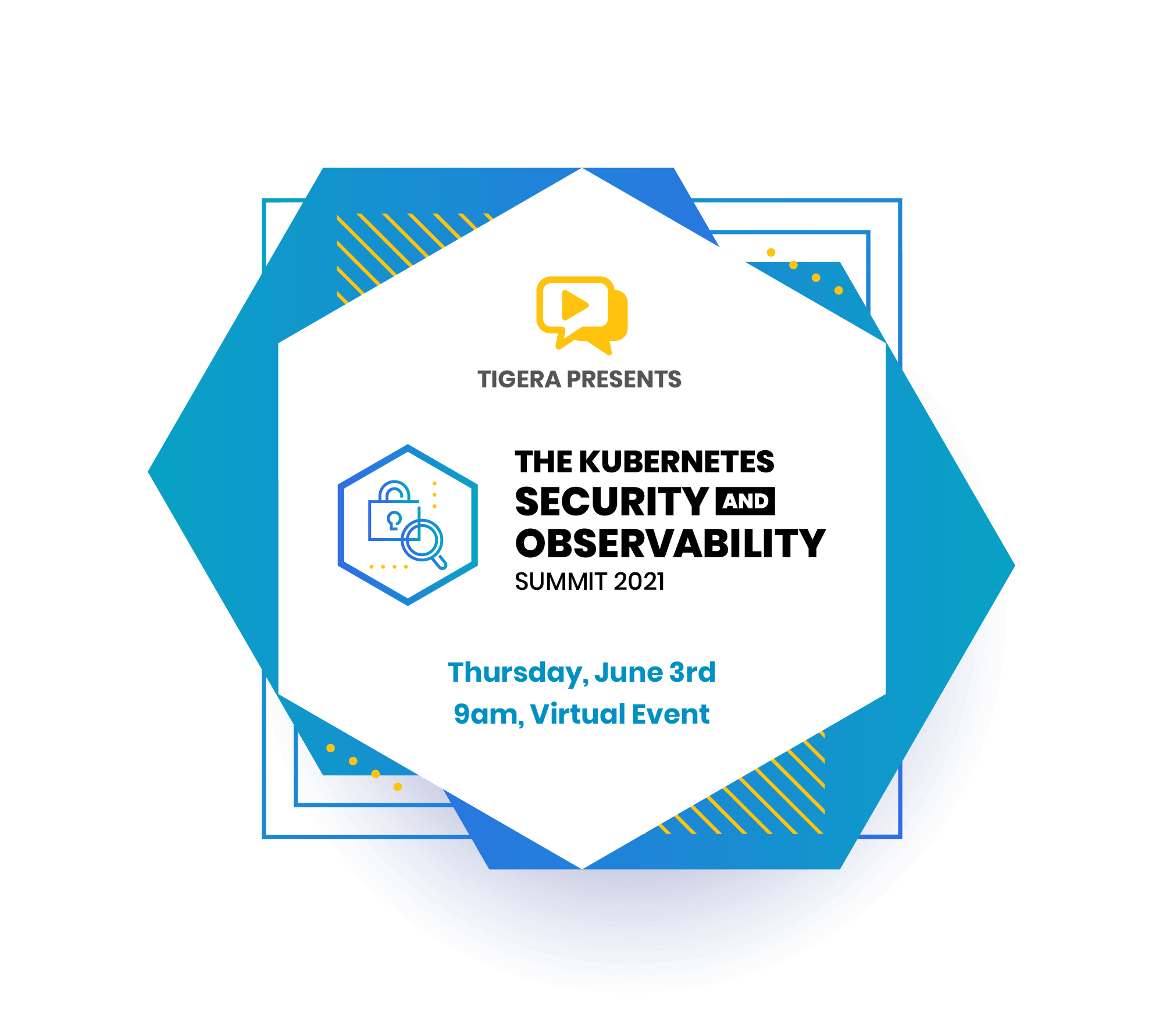 Tigera presents - The kubernetes security and observability summit 2021, Thursday, June 3rd 9am, Virtual event