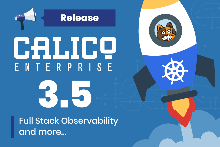 Announcing Calico Enterprise 3.5: New ways to automate, simplify and accelerate Kubernetes adoption and deployment