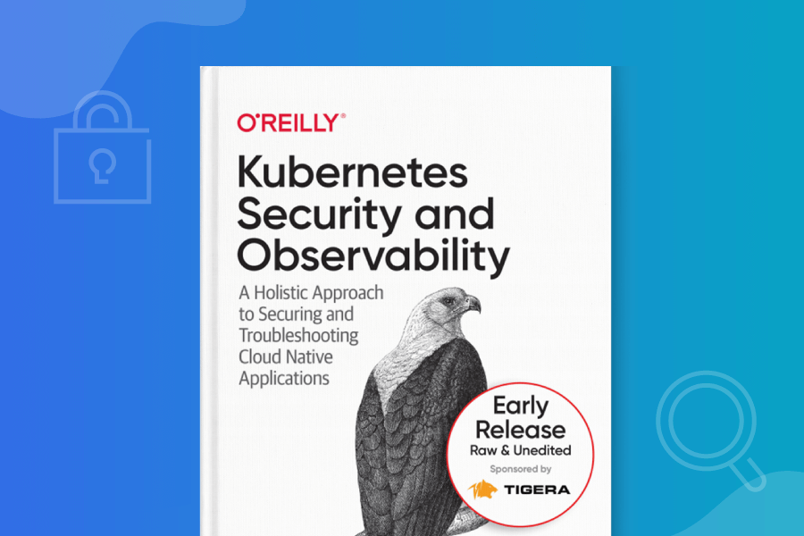 First look: new O’Reilly eBook on Kubernetes security and observability *early release chapters*