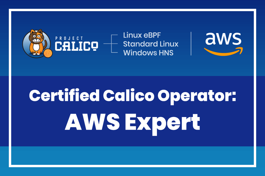 Enabling You to Get the Best from AWS: Introducing the New Calico AWS Expert Certification