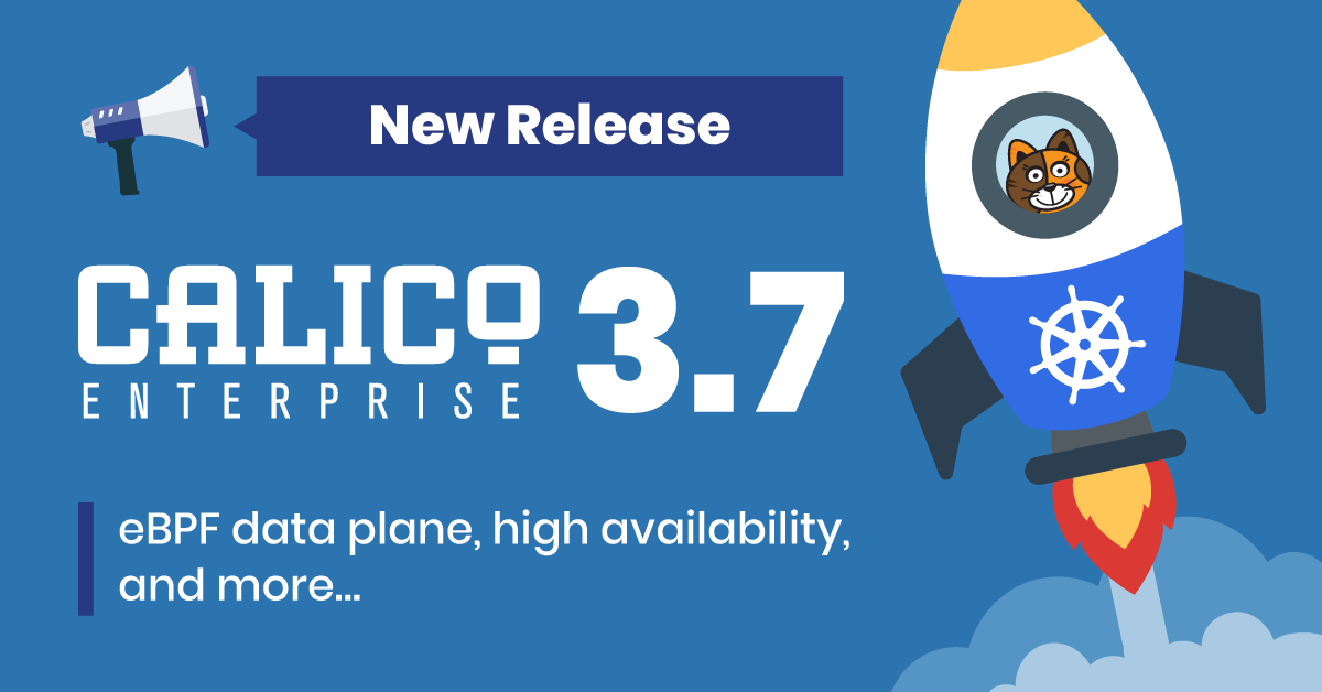 What’s new in Calico Enterprise 3.7: eBPF data plane, high availability, and more!