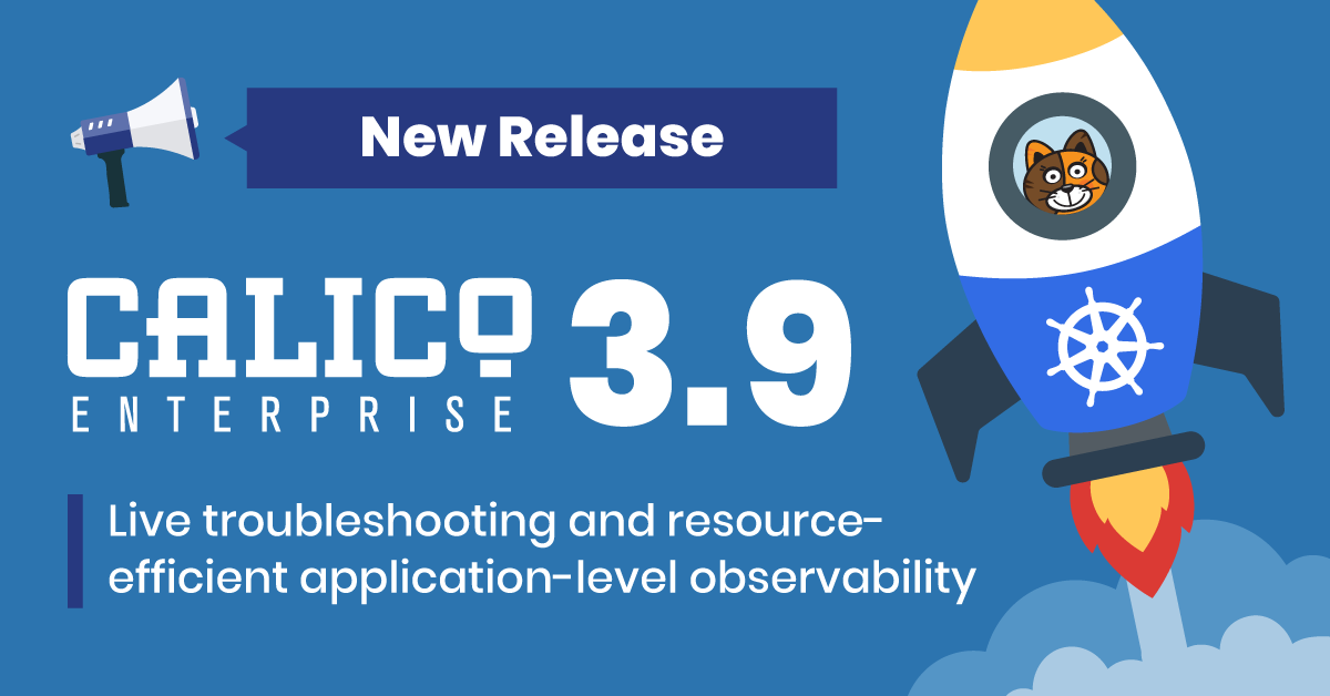 What’s new in Calico Enterprise 3.9: Live troubleshooting and resource-efficient application-level observability