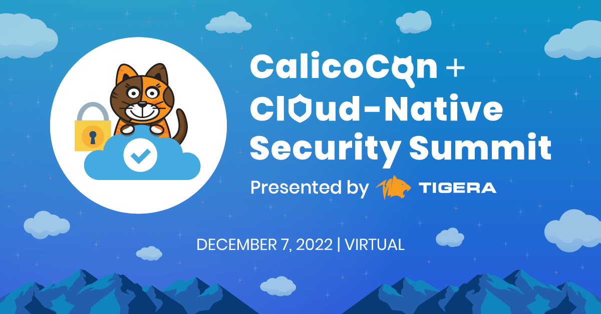 Live next week: The CalicoCon + Cloud-Native Security Summit!