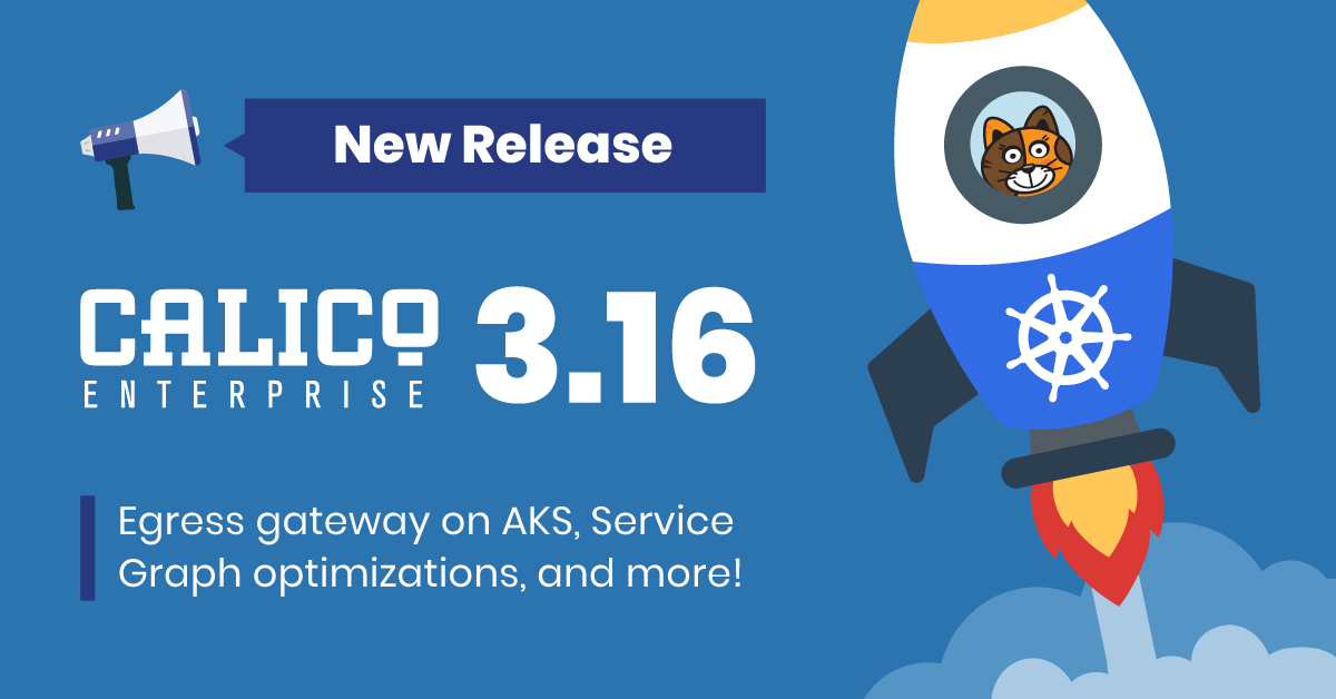 What’s new in Calico Enterprise 3.16: Egress gateway on AKS, Service Graph optimizations, and more!