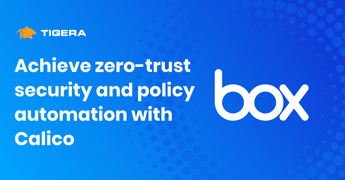 Case study: Calico enables zero-trust security and policy automation at scale in a multi-cluster environment for Box