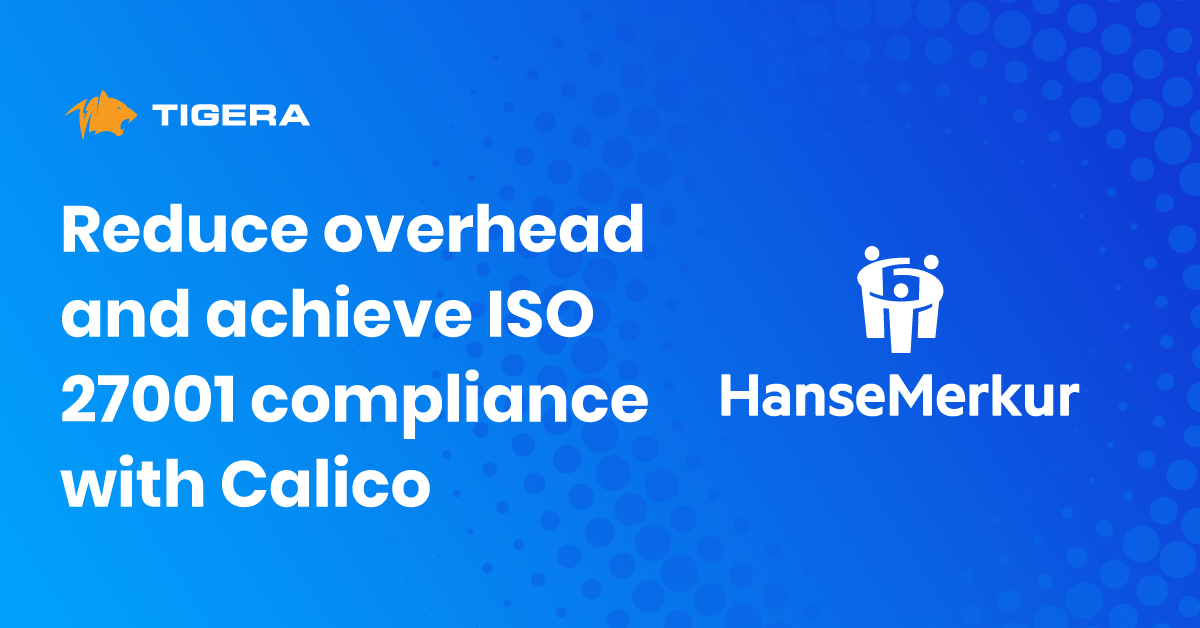 Case study: Calico enables HanseMerkur to reduce infrastructure overhead and achieve ISO 27001 compliance