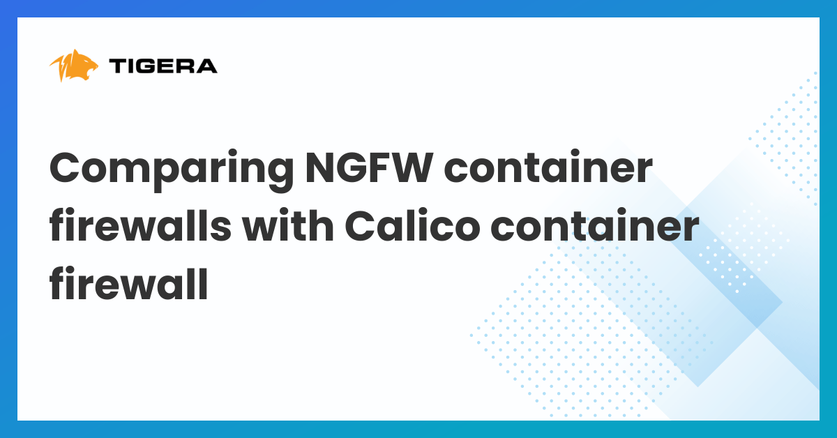 Comparing NGFW container firewalls with Calico container firewall