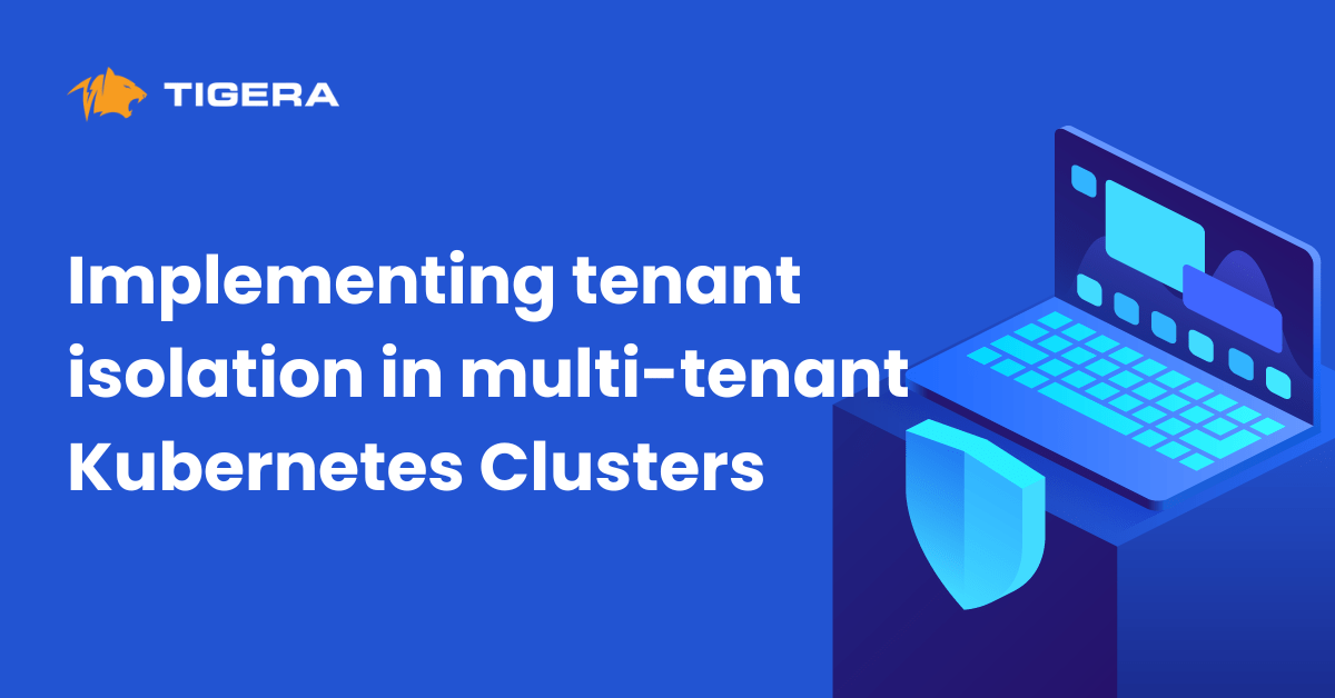 Implementing tenant isolation in multi-tenant Kubernetes clusters