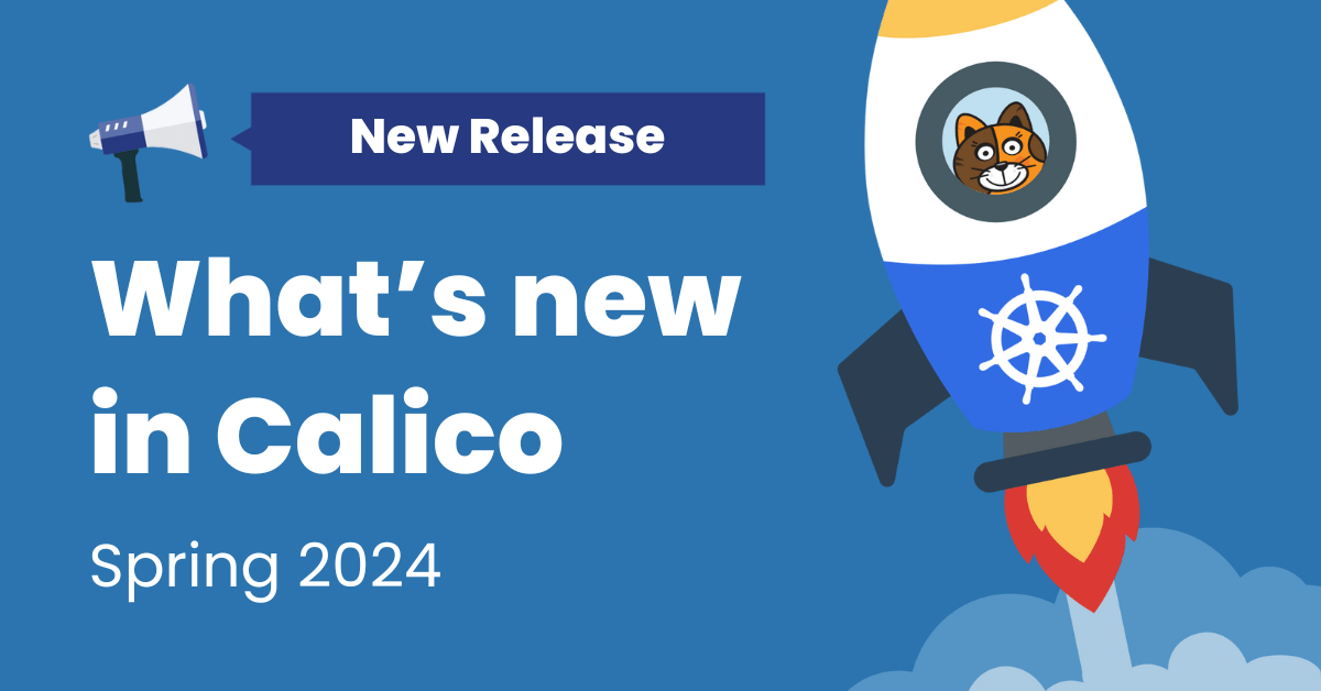 What’s new in Calico – Spring 2024
