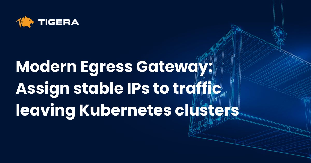 Modern Egress Gateway: Assign stable IPs to traffic leaving Kubernetes clusters