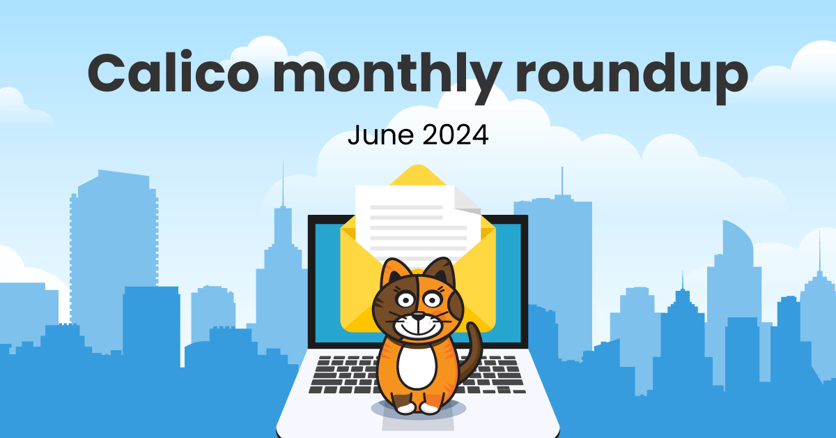 Calico monthly roundup: June 2024