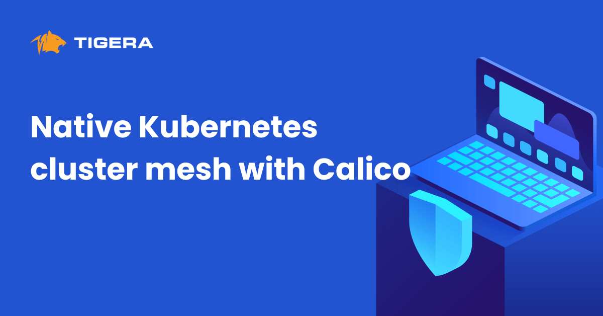 Native Kubernetes cluster mesh with Calico