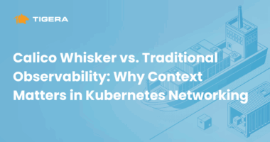 Calico Whisker vs. Traditional Observability: Why Context Matters in Kubernetes Networking