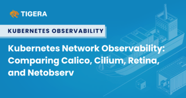 Kubernetes Network Observability: Comparing Calico, Cilium, Retina, and Netobserv