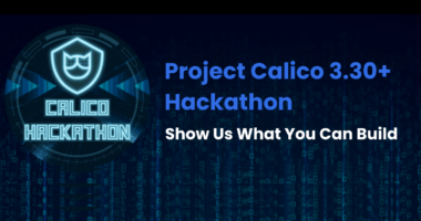Project Calico 3.30+ Hackathon: Show Us What You Can Build!